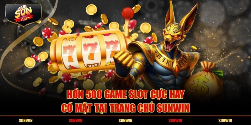 Hơn 500 game slot cực hay có mặt tại trang chủ SUNWIN