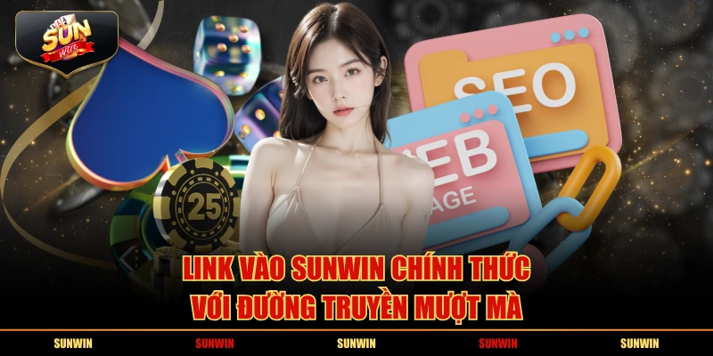 Link vào SUNWIN chính thức với đường truyền mượt mà